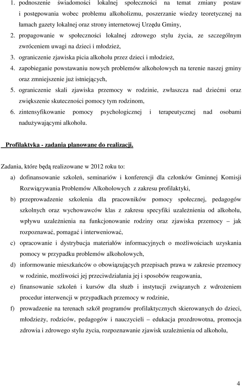 zapobieganie powstawaniu nowych problemów alkoholowych na terenie naszej gminy oraz zmniejszenie już istniejących, 5.