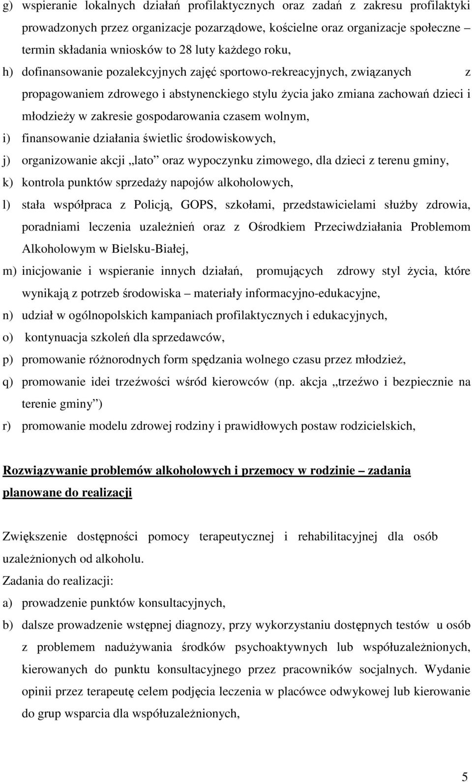 gospodarowania czasem wolnym, i) finansowanie działania świetlic środowiskowych, j) organizowanie akcji lato oraz wypoczynku zimowego, dla dzieci z terenu gminy, k) kontrola punktów sprzedaży napojów