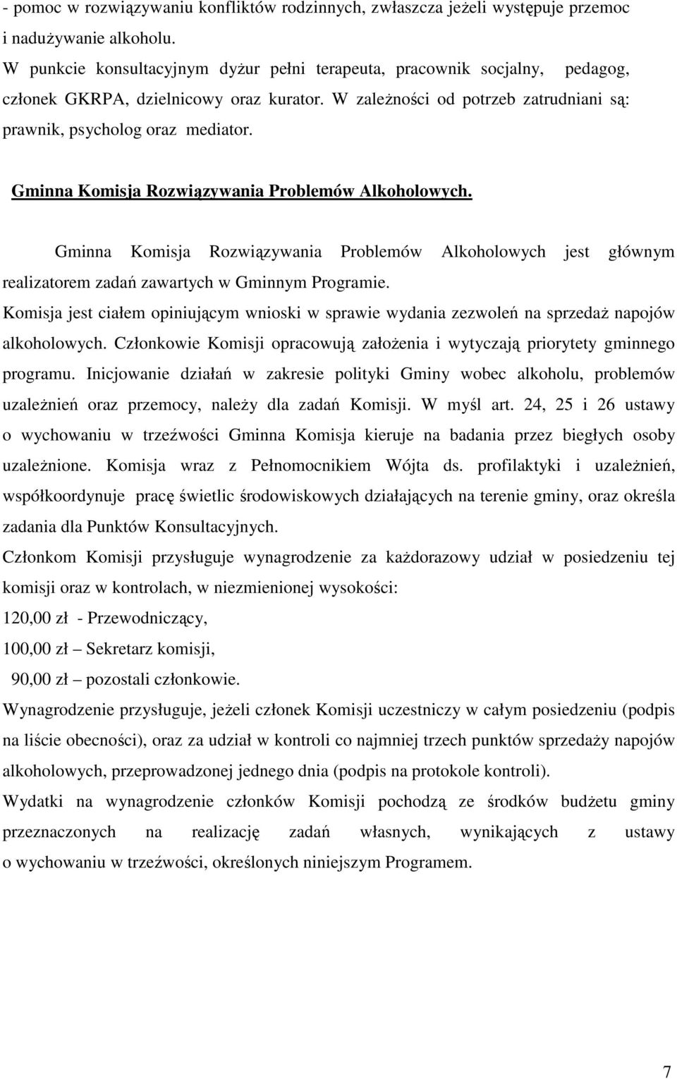 Gminna Komisja Rozwiązywania Problemów Alkoholowych. Gminna Komisja Rozwiązywania Problemów Alkoholowych jest głównym realizatorem zadań zawartych w Gminnym Programie.