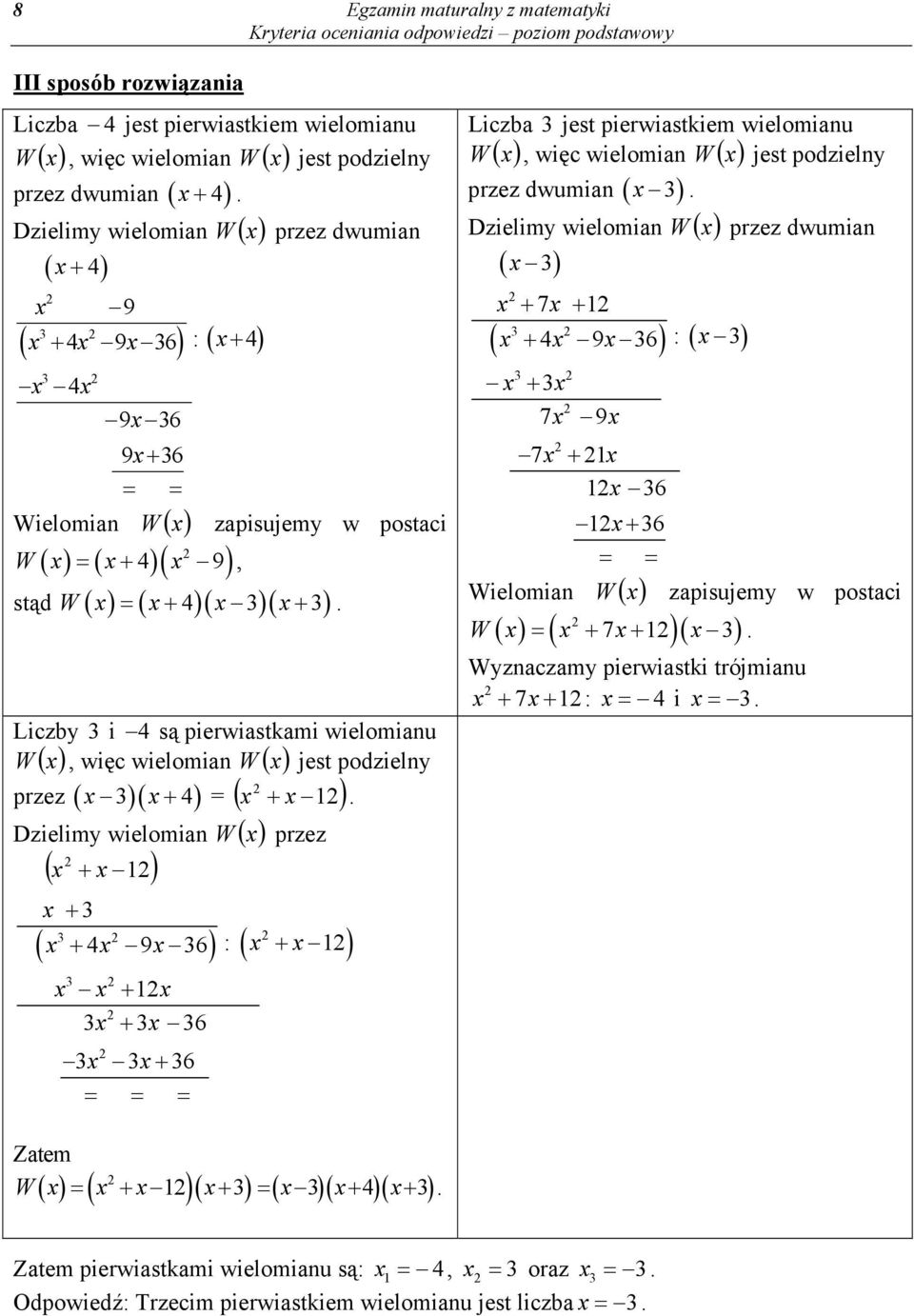 Liczby i 4 są pierwiastkami wielomianu W x, więc wielomian W x jest podzielny przez xx 4 = x x.