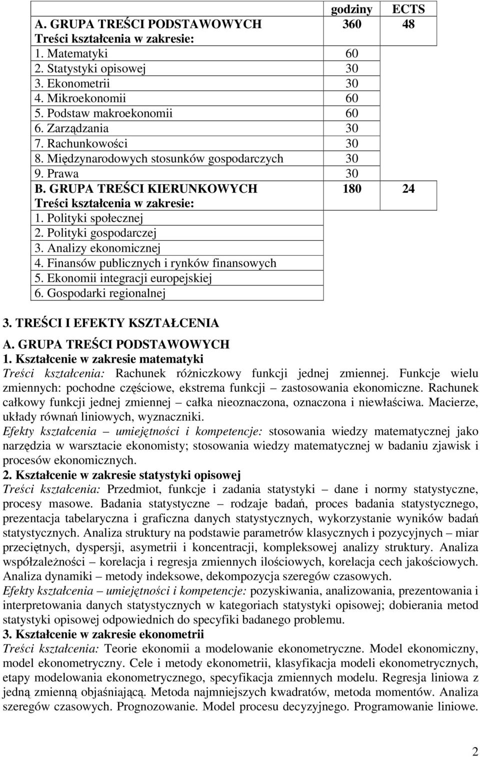 Polityki gospodarczej 3. Analizy ekonomicznej 4. Finansów publicznych i rynków finansowych 5. Ekonomii integracji europejskiej 6. Gospodarki regionalnej 3. TRECI I EFEKTY KSZTAŁCENIA A.