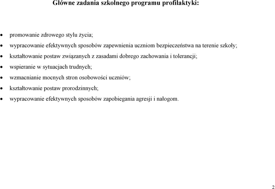 zasadami dobrego zachowania i tolerancji; wspieranie w sytuacjach trudnych; wzmacnianie mocnych stron