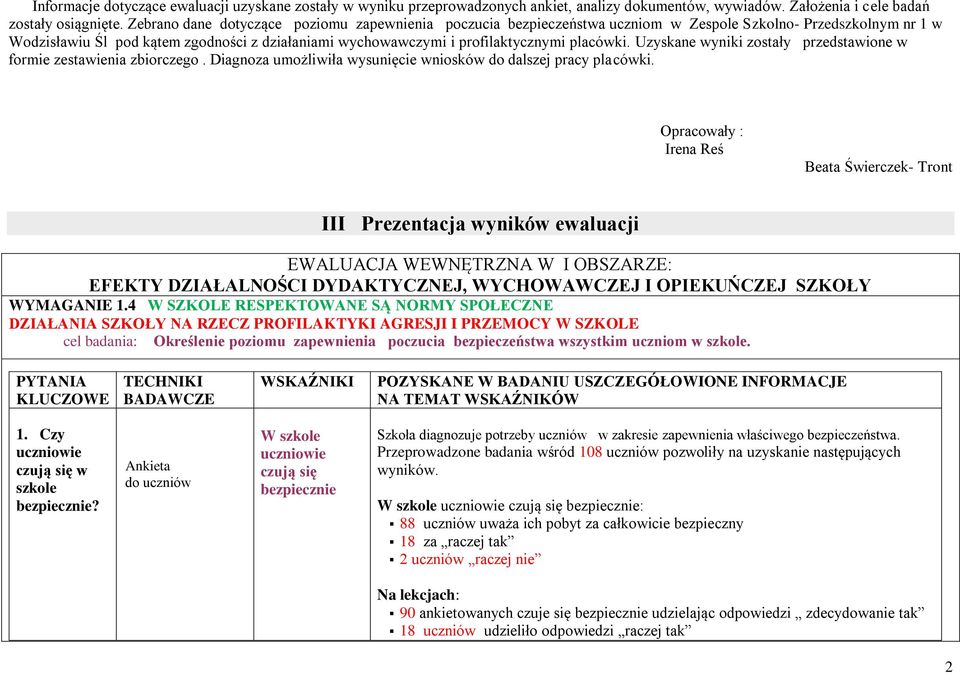 placówki. Uzyskane wyniki zostały przedstawione w formie zestawienia zbiorczego. Diagnoza umożliwiła wysunięcie wniosków do dalszej pracy placówki.