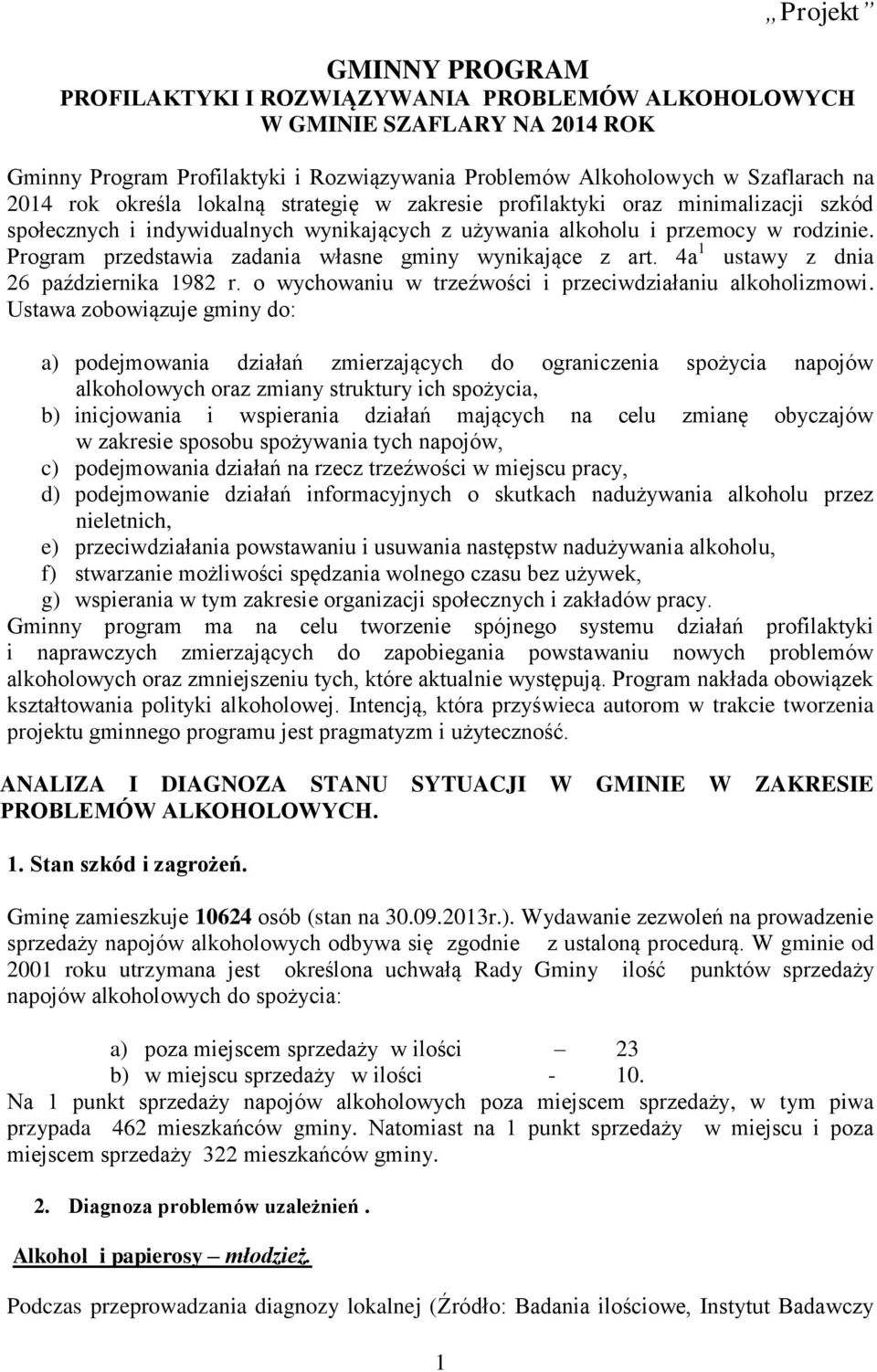 Program przedstawia zadania własne gminy wynikające z art. 4a 1 ustawy z dnia 26 października 1982 r. o wychowaniu w trzeźwości i przeciwdziałaniu alkoholizmowi.