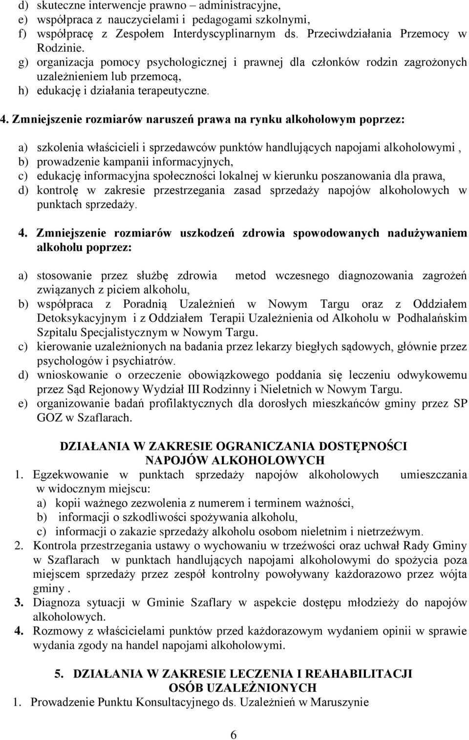 Zmniejszenie rozmiarów naruszeń prawa na rynku alkoholowym poprzez: a) szkolenia właścicieli i sprzedawców punktów handlujących napojami alkoholowymi, b) prowadzenie kampanii informacyjnych, c)