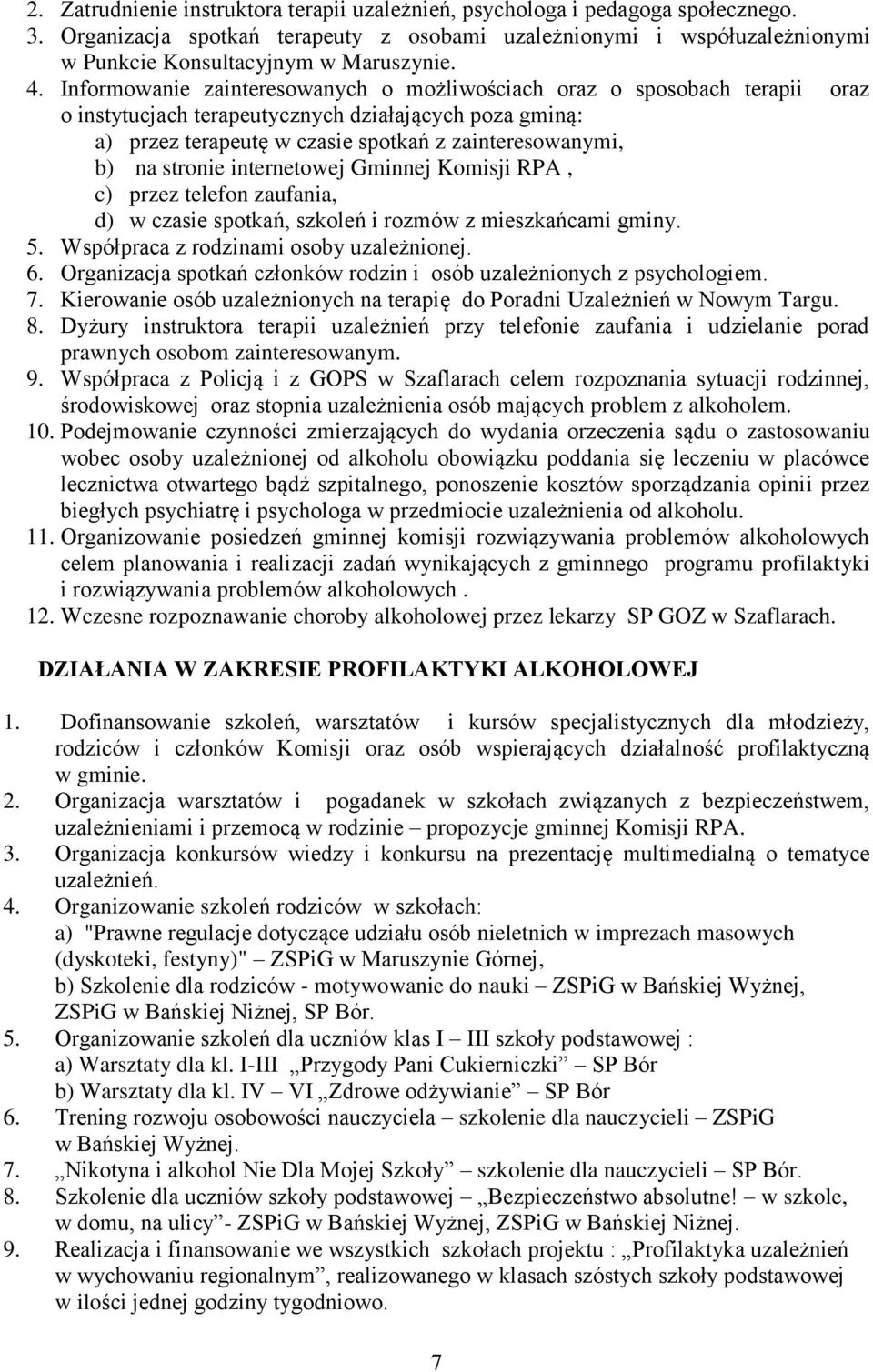stronie internetowej Gminnej Komisji RPA, c) przez telefon zaufania, d) w czasie spotkań, szkoleń i rozmów z mieszkańcami gminy. 5. Współpraca z rodzinami osoby uzależnionej. 6.