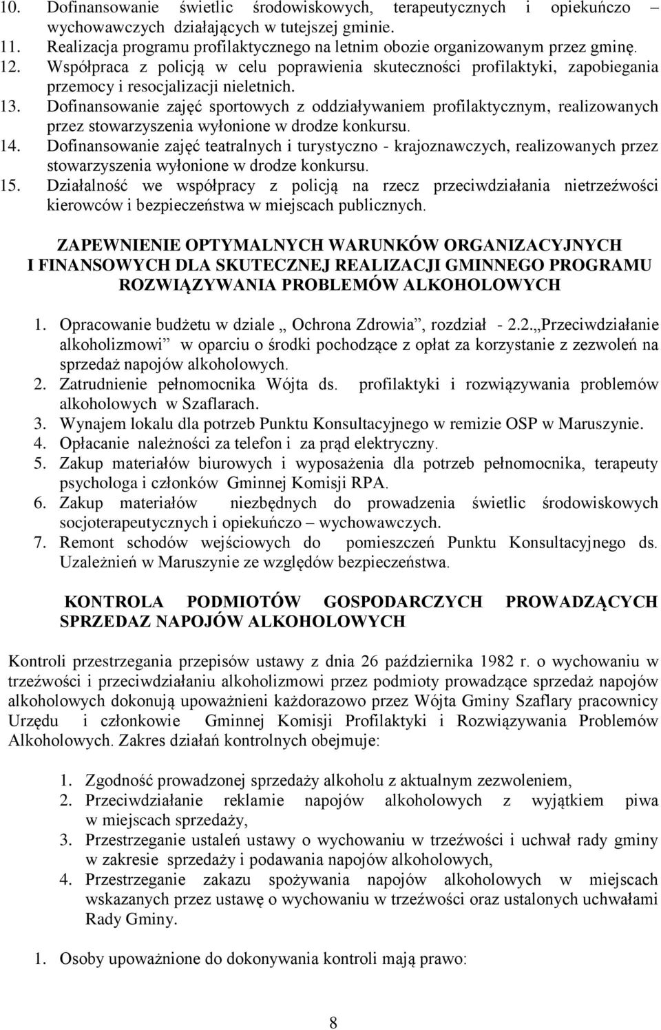 Współpraca z policją w celu poprawienia skuteczności profilaktyki, zapobiegania przemocy i resocjalizacji nieletnich. 13.