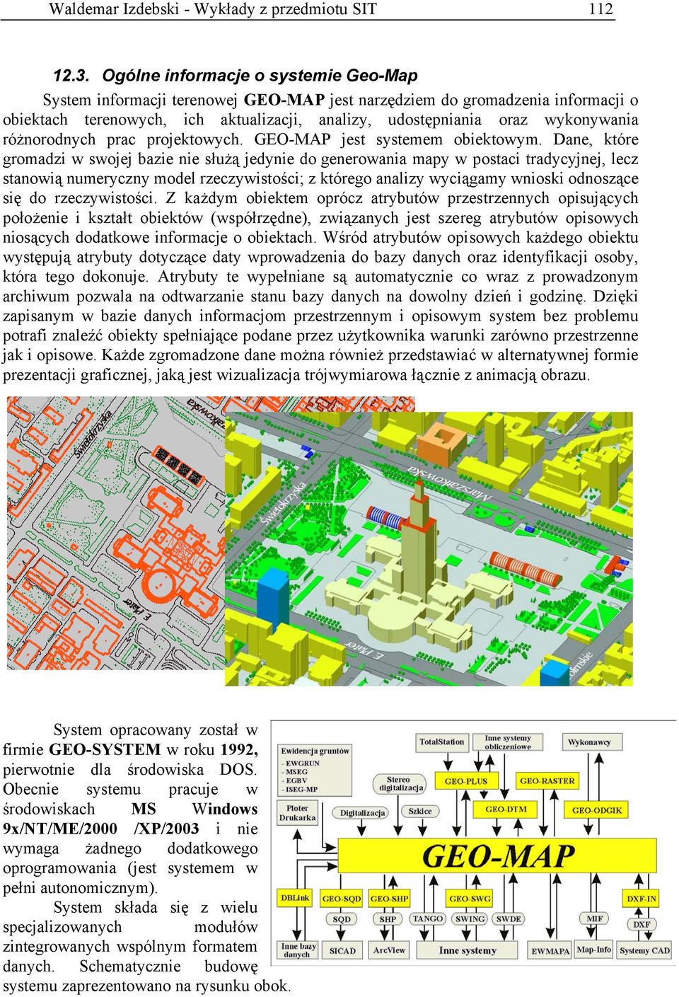 różnorodnych prac projektowych. GEO-MAP jest systemem obiektowym.