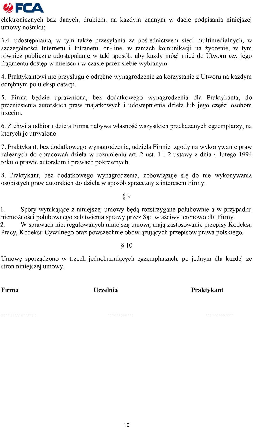 w taki sposób, aby każdy mógł mieć do Utworu czy jego fragmentu dostęp w miejscu i w czasie przez siebie wybranym. 4.