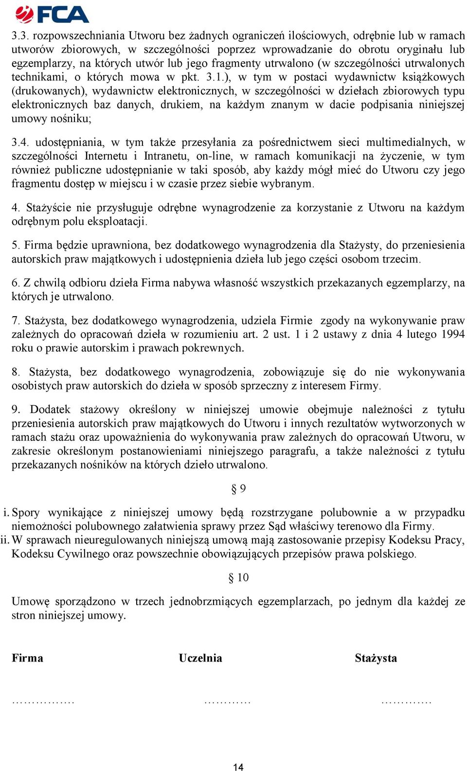 ), w tym w postaci wydawnictw książkowych (drukowanych), wydawnictw elektronicznych, w szczególności w dziełach zbiorowych typu elektronicznych baz danych, drukiem, na każdym znanym w dacie