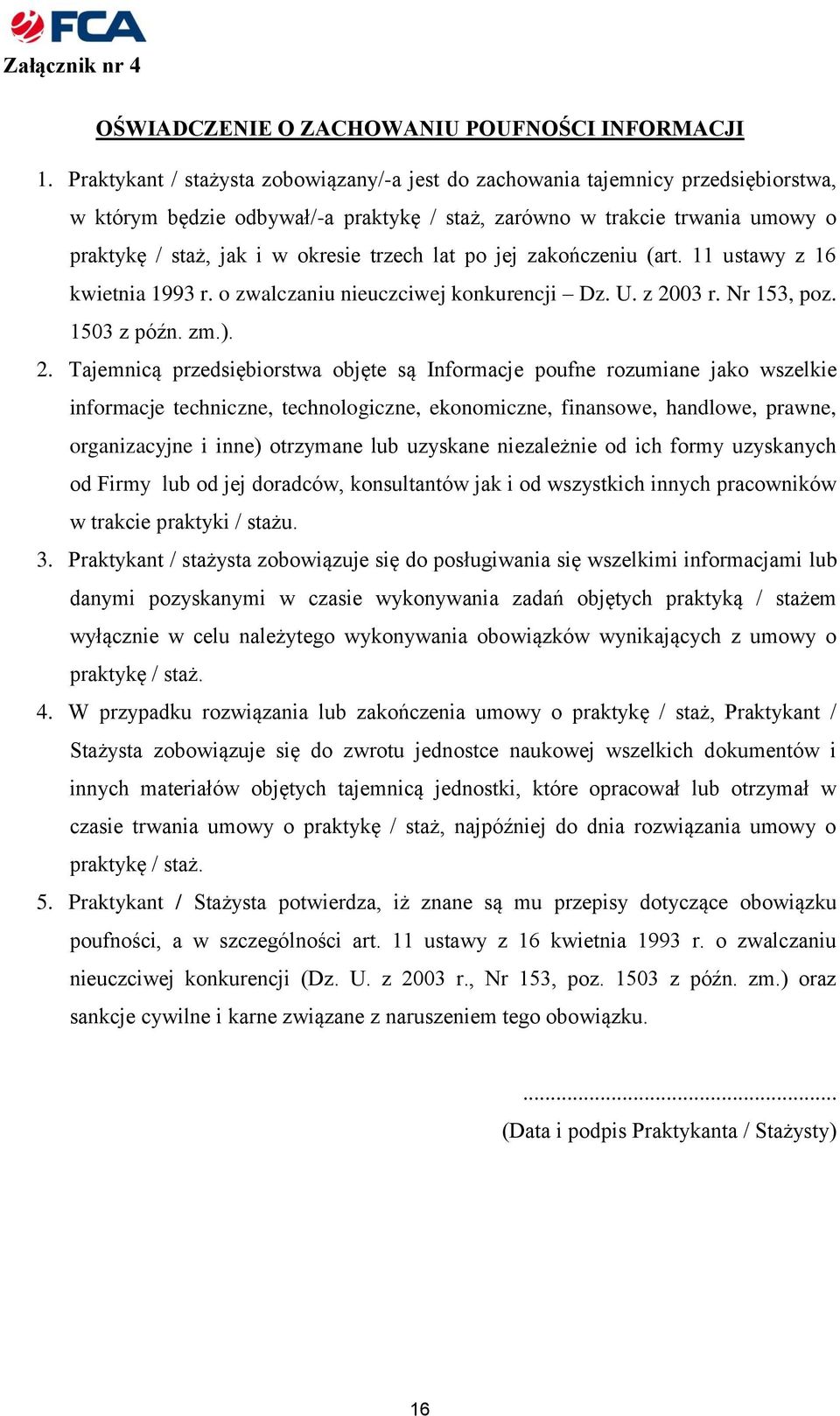 trzech lat po jej zakończeniu (art. 11 ustawy z 16 kwietnia 1993 r. o zwalczaniu nieuczciwej konkurencji Dz. U. z 20