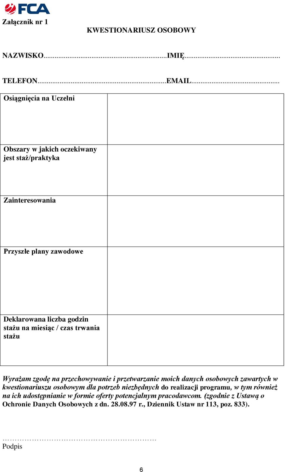 miesiąc / czas trwania stażu Wyrażam zgodę na przechowywanie i przetwarzanie moich danych osobowych zawartych w kwestionariuszu osobowym dla