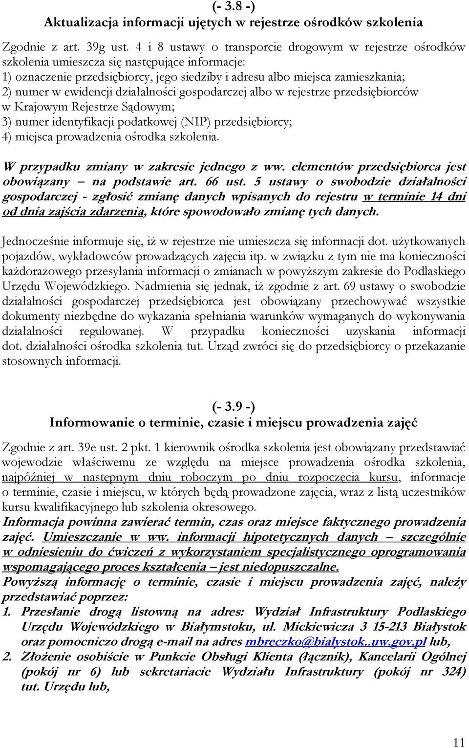 ewidencji działalności gospodarczej albo w rejestrze przedsiębiorców w Krajowym Rejestrze Sądowym; 3) numer identyfikacji podatkowej (NIP) przedsiębiorcy; 4) miejsca prowadzenia ośrodka szkolenia.