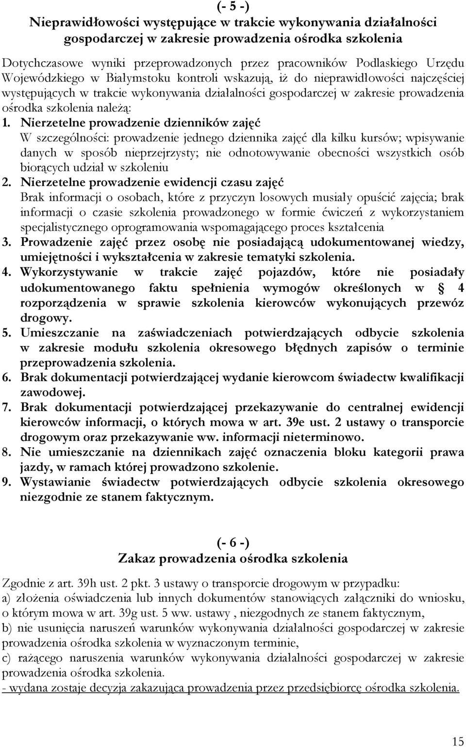 1. Nierzetelne prowadzenie dzienników zajęć W szczególności: prowadzenie jednego dziennika zajęć dla kilku kursów; wpisywanie danych w sposób nieprzejrzysty; nie odnotowywanie obecności wszystkich