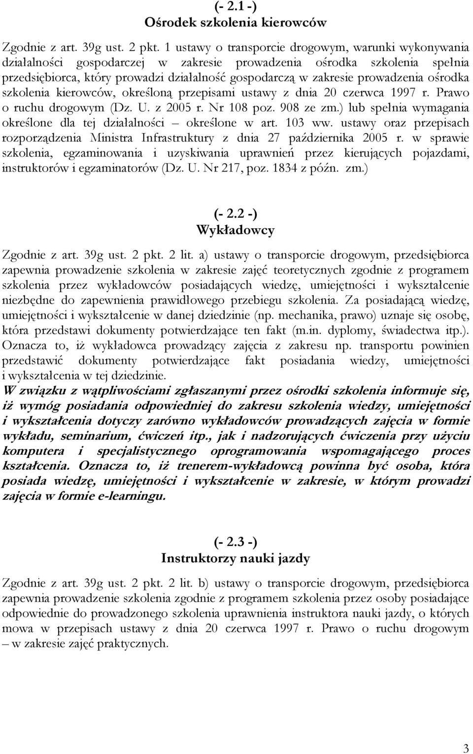 prowadzenia ośrodka szkolenia kierowców, określoną przepisami ustawy z dnia 20 czerwca 1997 r. Prawo o ruchu drogowym (Dz. U. z 2005 r. Nr 108 poz. 908 ze zm.