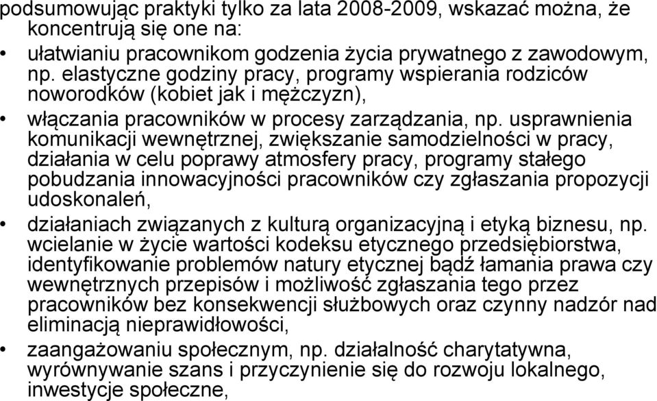 usprawnienia komunikacji wewnętrznej, zwiększanie samodzielności w pracy, działania w celu poprawy atmosfery pracy, programy stałego pobudzania innowacyjności pracowników czy zgłaszania propozycji