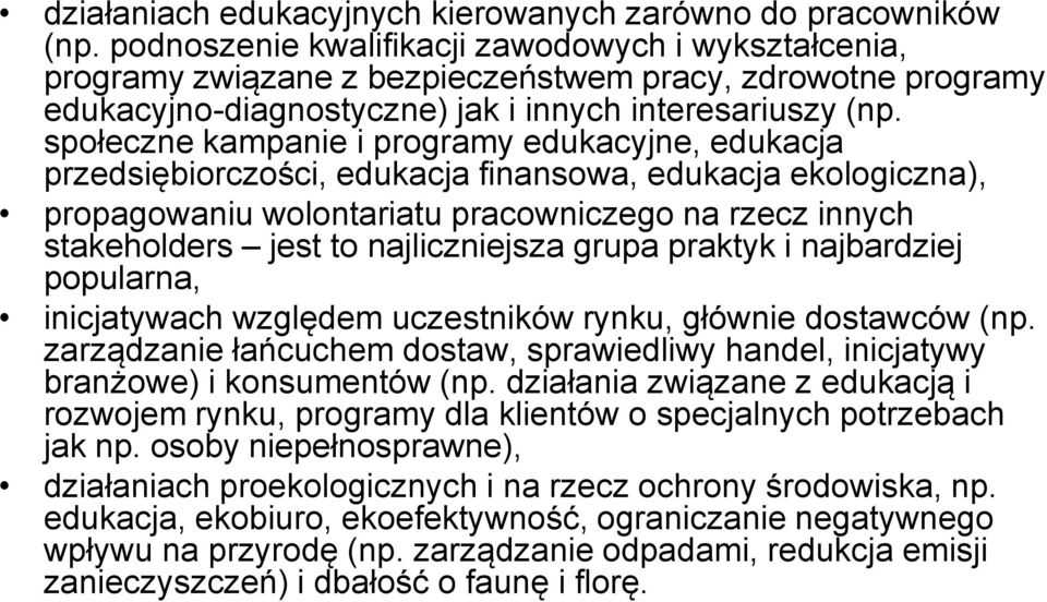 społeczne kampanie i programy edukacyjne, edukacja przedsiębiorczości, edukacja finansowa, edukacja ekologiczna), propagowaniu wolontariatu pracowniczego na rzecz innych stakeholders jest to