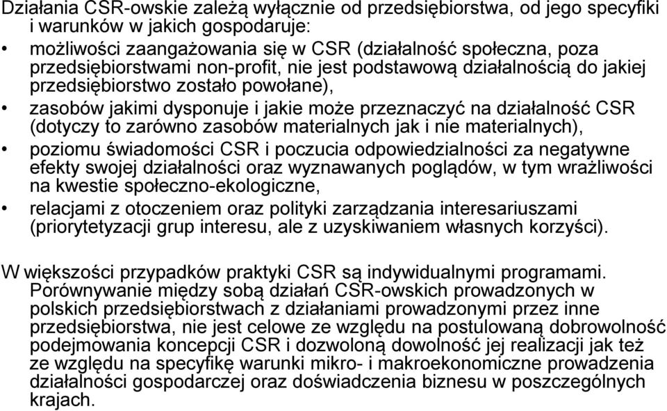 materialnych jak i nie materialnych), poziomu świadomości CSR i poczucia odpowiedzialności za negatywne efekty swojej działalności oraz wyznawanych poglądów, w tym wrażliwości na kwestie