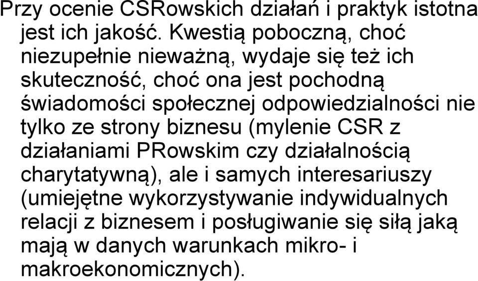 społecznej odpowiedzialności nie tylko ze strony biznesu (mylenie CSR z działaniami PRowskim czy działalnością