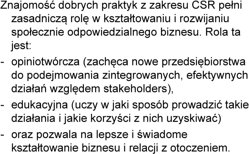 Rola ta jest: - opiniotwórcza (zachęca nowe przedsiębiorstwa do podejmowania zintegrowanych, efektywnych