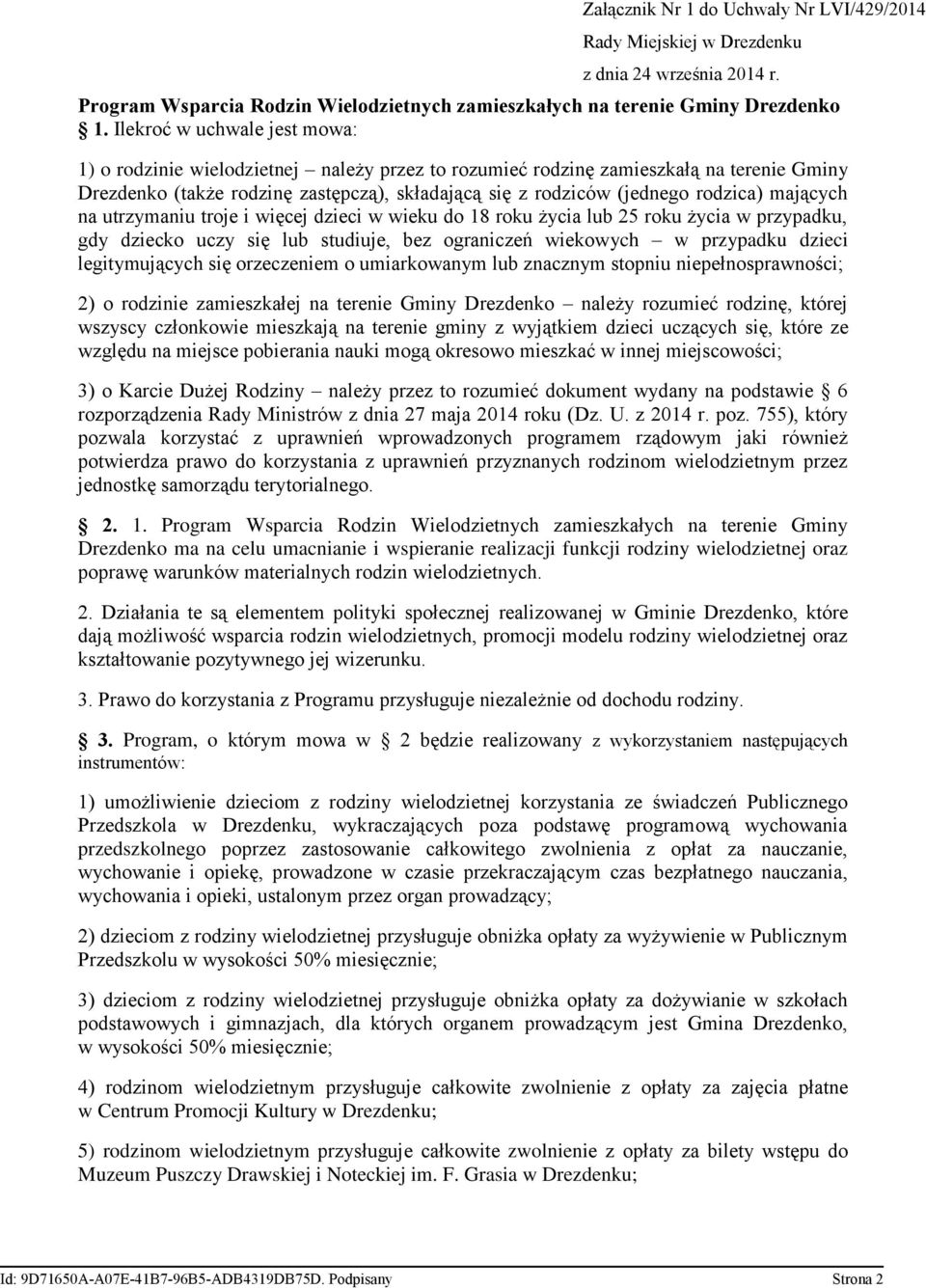 mających na utrzymaniu troje i więcej dzieci w wieku do 18 roku życia lub 25 roku życia w przypadku, gdy dziecko uczy się lub studiuje, bez ograniczeń wiekowych w przypadku dzieci legitymujących się