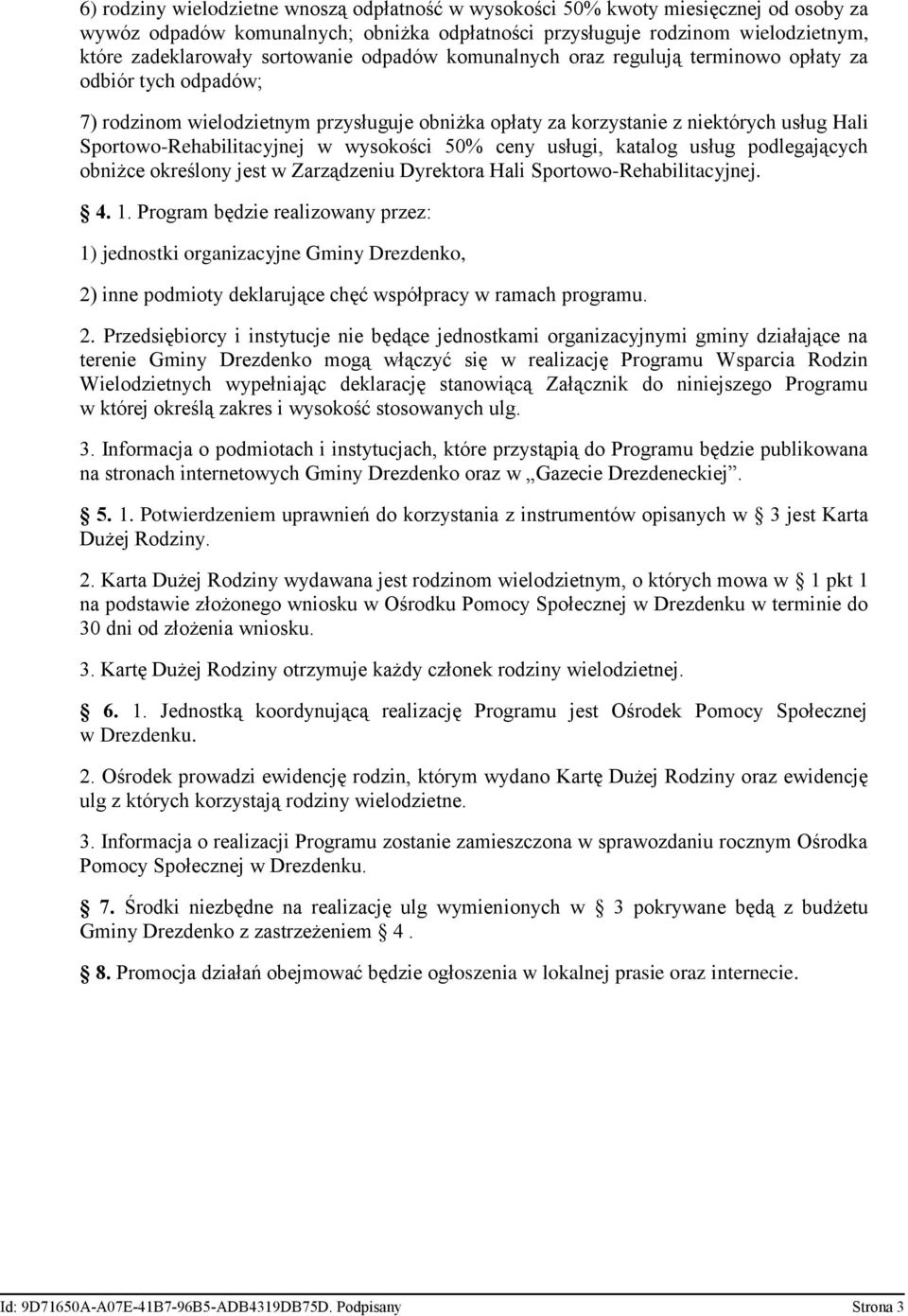 Sportowo-Rehabilitacyjnej w wysokości 50% ceny usługi, katalog usług podlegających obniżce określony jest w Zarządzeniu Dyrektora Hali Sportowo-Rehabilitacyjnej. 4. 1.
