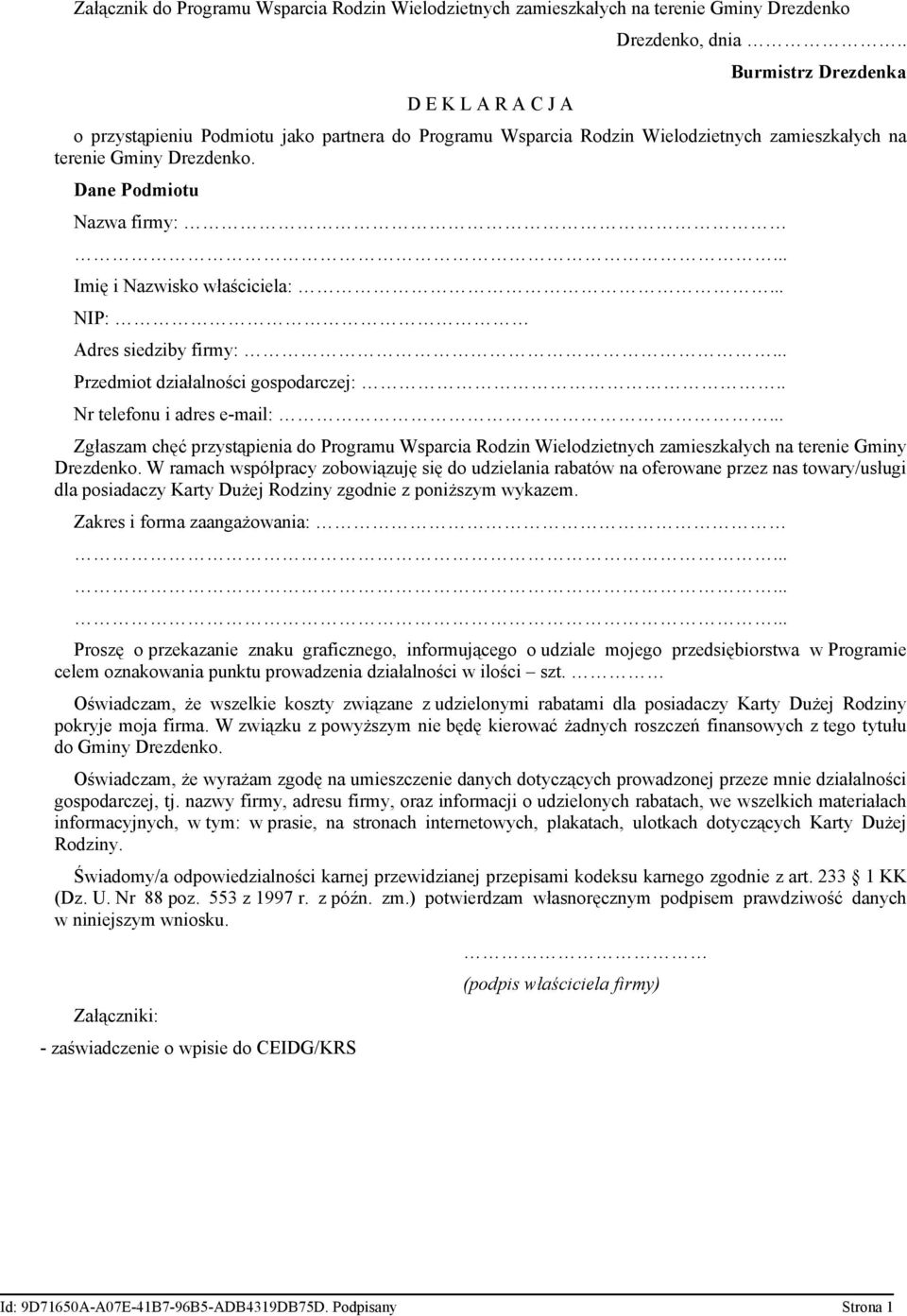 Dane Podmiotu Nazwa firmy: Imię i Nazwisko właściciela:... NIP: Adres siedziby firmy:... Przedmiot działalności gospodarczej:.. Nr telefonu i adres e-mail:.
