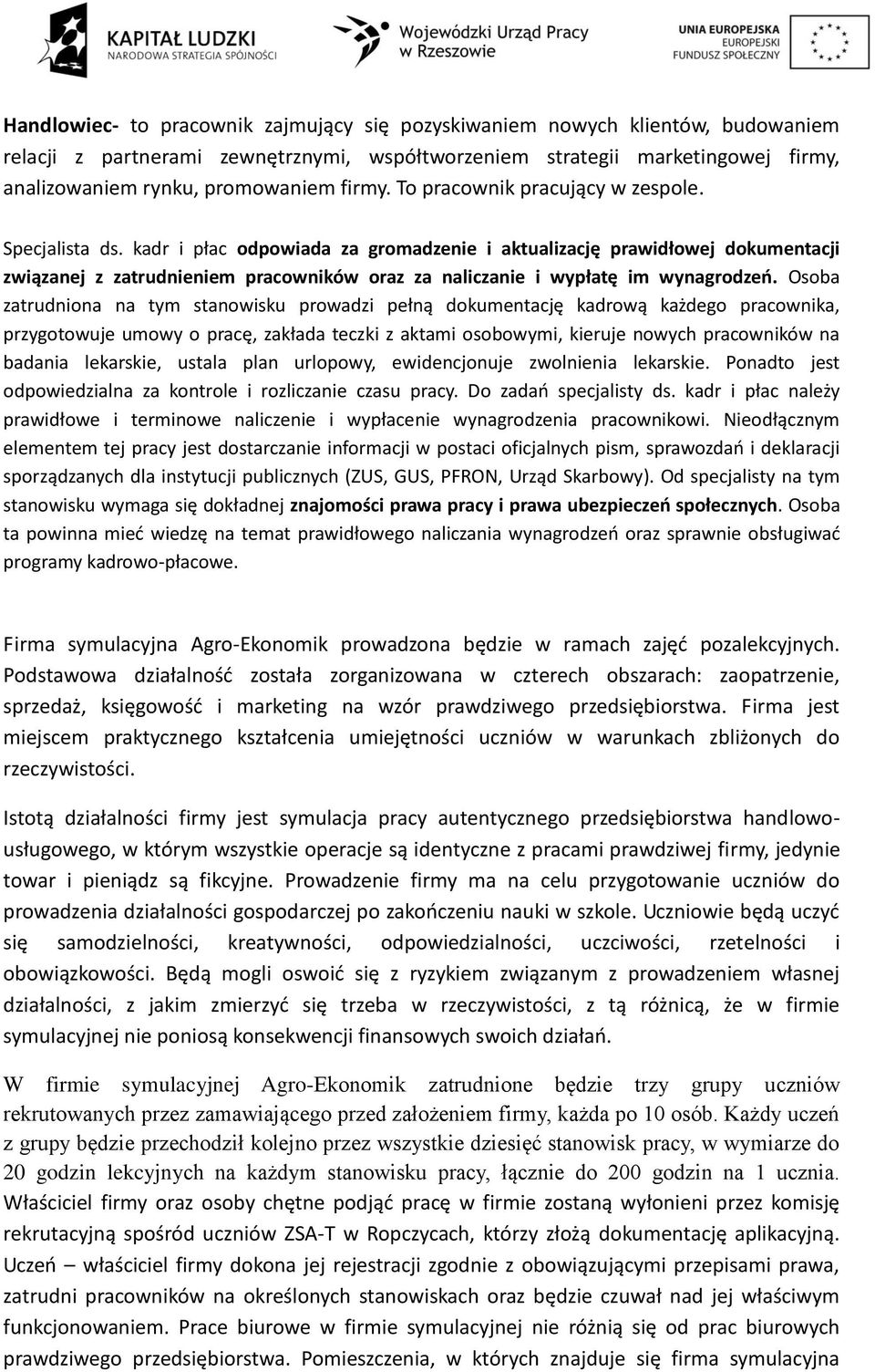 kadr i płac odpowiada za gromadzenie i aktualizację prawidłowej dokumentacji związanej z zatrudnieniem pracowników oraz za naliczanie i wypłatę im wynagrodzeń.