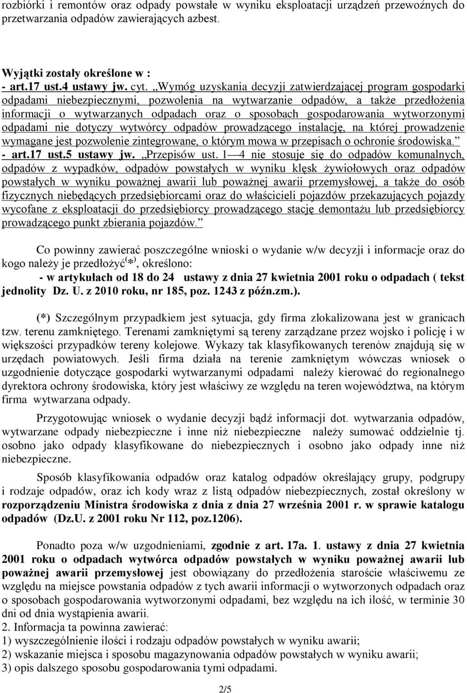 gospodarowania wytworzonymi odpadami nie dotyczy wytwórcy odpadów prowadzącego instalację, na której prowadzenie wymagane jest pozwolenie zintegrowane, o którym mowa w przepisach o ochronie