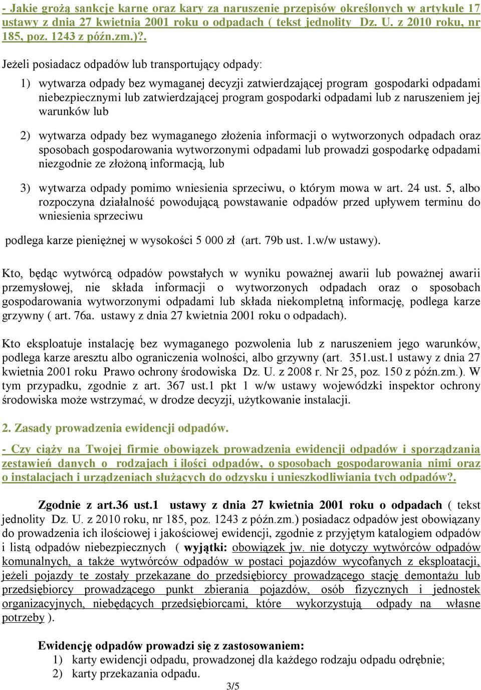 odpadami lub z naruszeniem jej warunków lub 2) wytwarza odpady bez wymaganego złożenia informacji o wytworzonych odpadach oraz sposobach gospodarowania wytworzonymi odpadami lub prowadzi gospodarkę