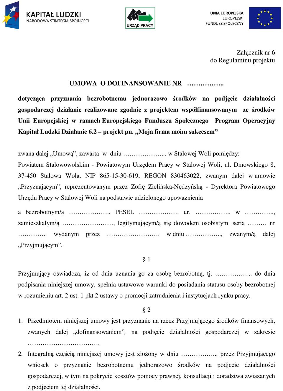 Europejskiego Funduszu Społecznego Program Operacyjny Kapitał Ludzki Działanie 6.2 projekt pn. Moja firma moim sukcesem zwana dalej Umową, zawarta w dniu.