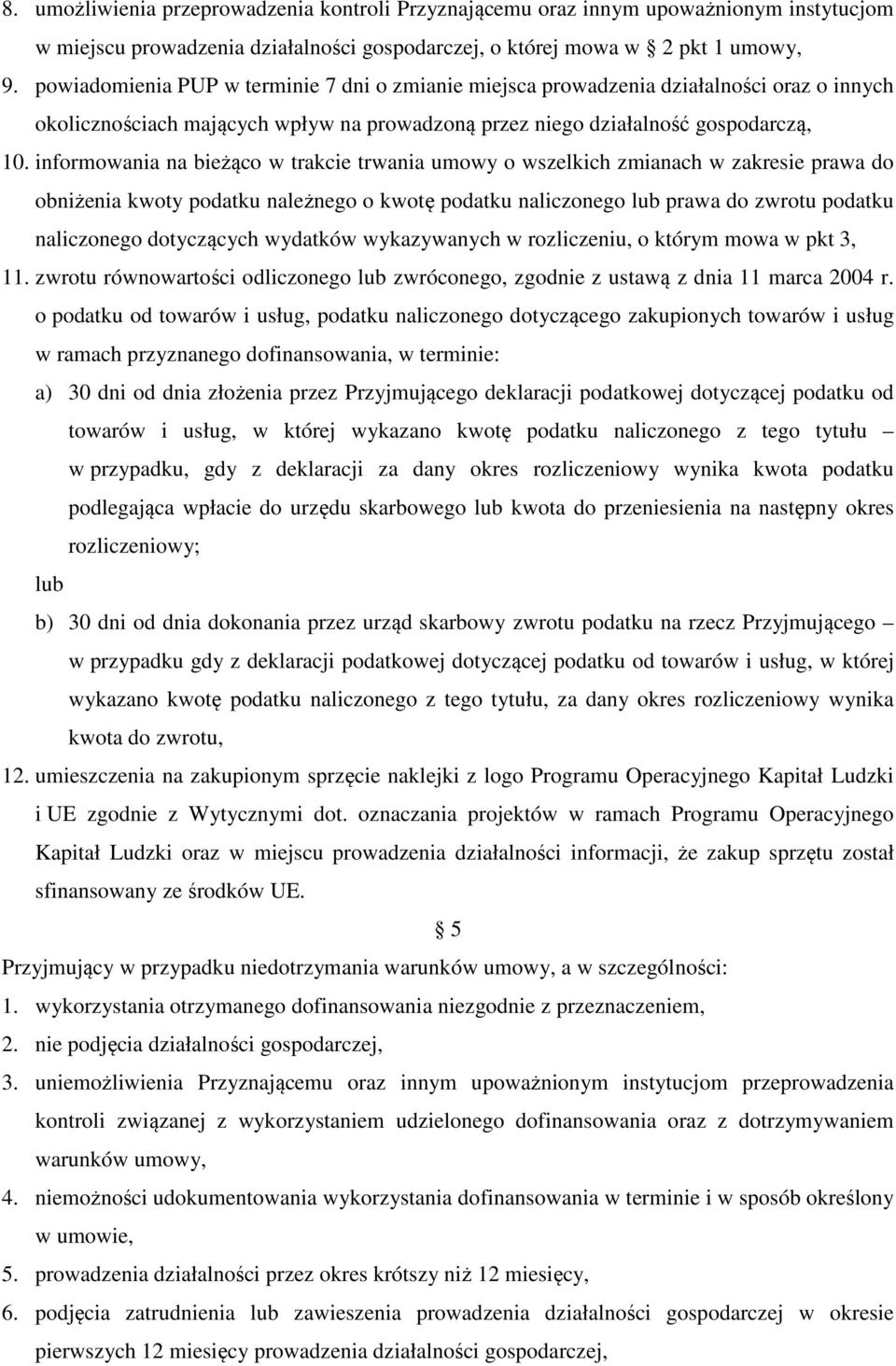 informowania na bieżąco w trakcie trwania umowy o wszelkich zmianach w zakresie prawa do obniżenia kwoty podatku należnego o kwotę podatku naliczonego lub prawa do zwrotu podatku naliczonego