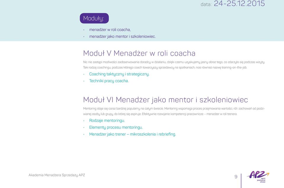 Taki rodzaj coachingu, podczas którego coach towarzyszy sprzedawcy na spotkaniach, nosi również nazwę training-on-the-job. Coaching taktyczny i strategiczny. Techniki pracy coacha.
