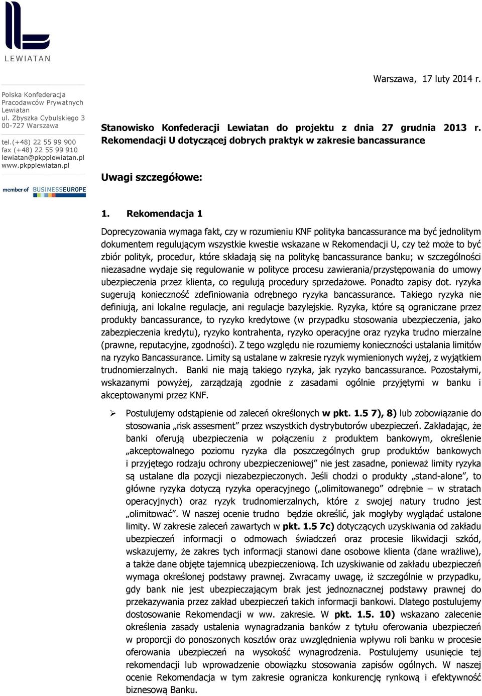 Rekomendacja 1 Doprecyzowania wymaga fakt, czy w rozumieniu KNF polityka bancassurance ma być jednolitym dokumentem regulującym wszystkie kwestie wskazane w Rekomendacji U, czy też może to być zbiór