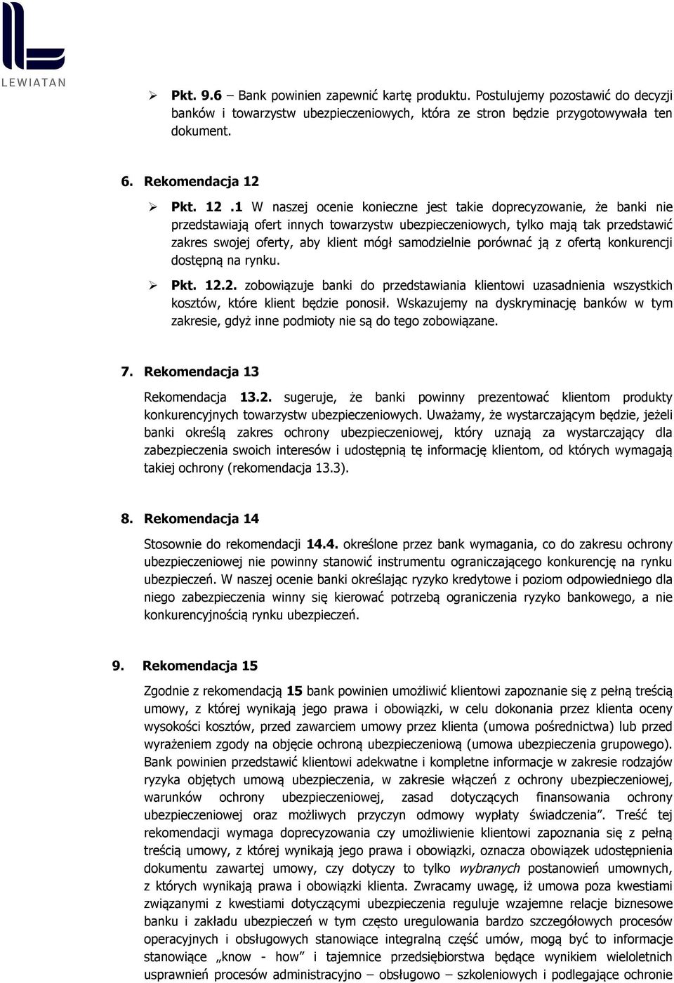 1 W naszej ocenie konieczne jest takie doprecyzowanie, że banki nie przedstawiają ofert innych towarzystw ubezpieczeniowych, tylko mają tak przedstawić zakres swojej oferty, aby klient mógł