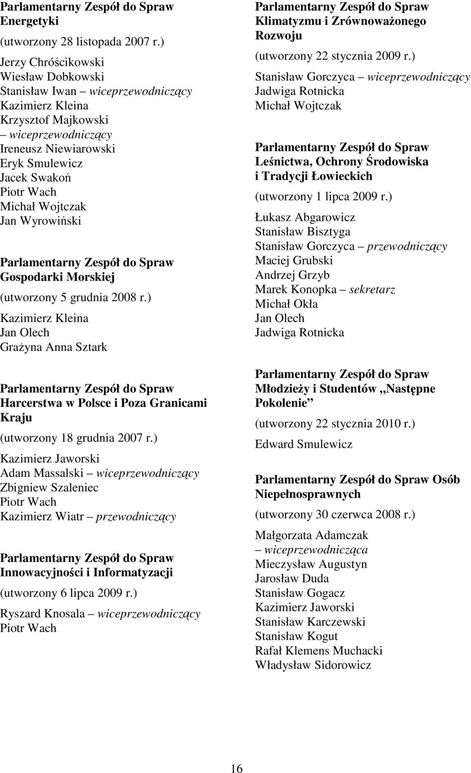 Wojtczak Jan Wyrowiński Parlamentarny Zespół do Spraw Gospodarki Morskiej (utworzony 5 grudnia 2008 r.