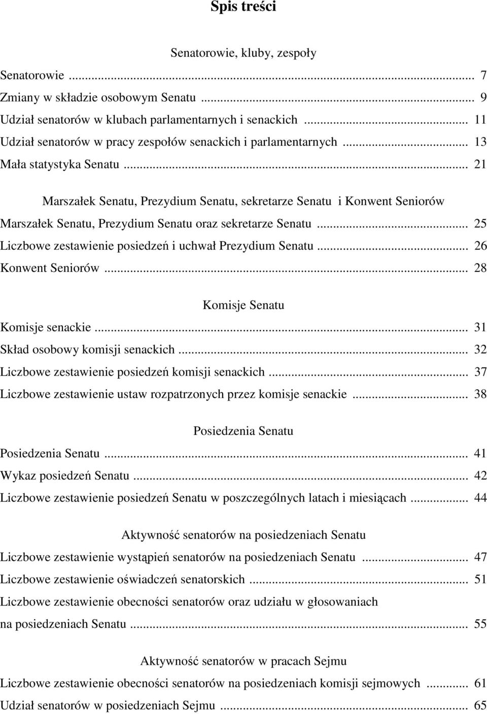 .. 25 Liczbowe zestawienie posiedzeń i uchwał Prezydium... 26 Konwent Seniorów... 28 Komisje Komisje senackie... 31 Skład osobowy komisji senackich.
