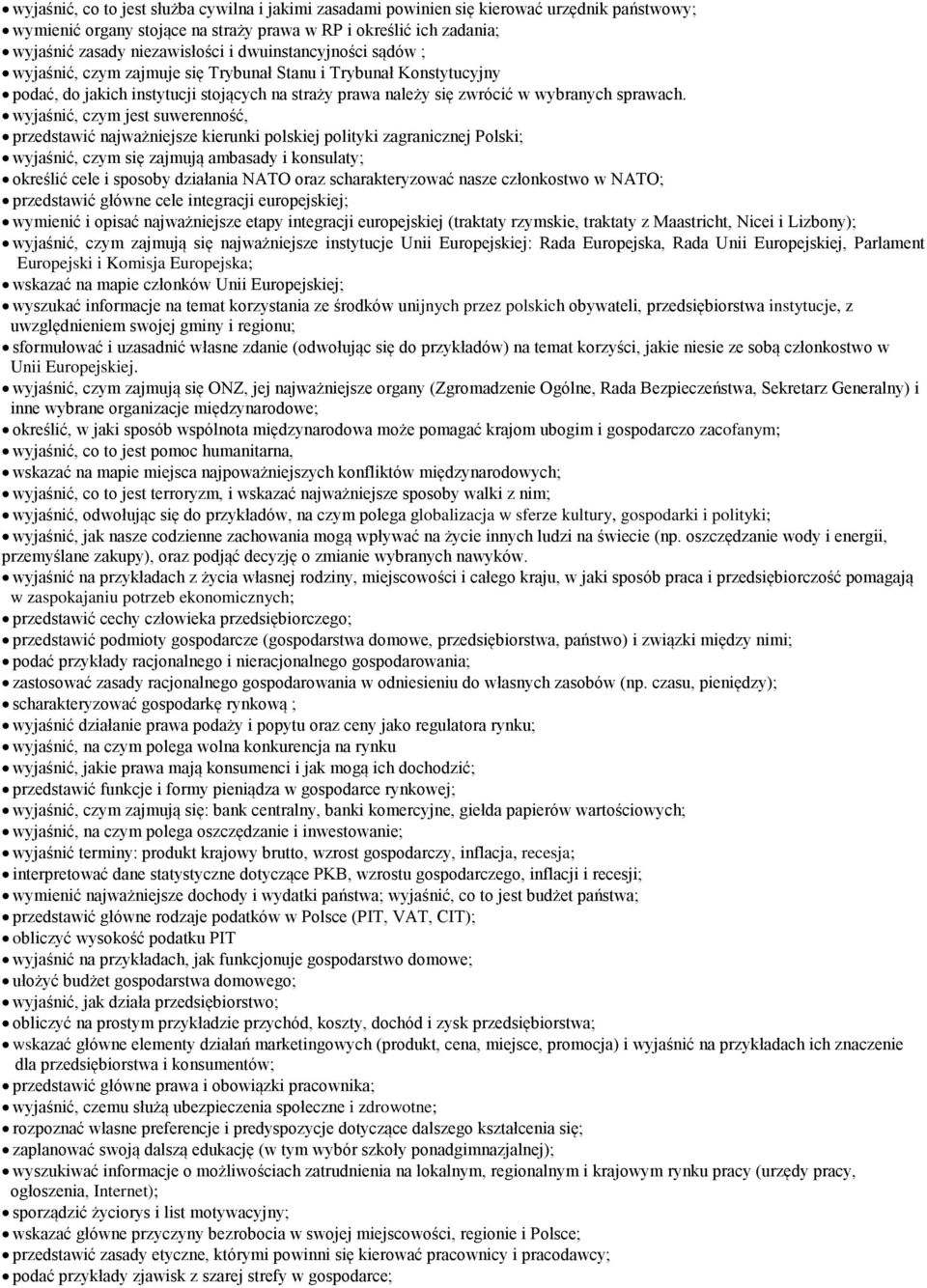 wyjaśnić, czym jest suwerenność, przedstawić najważniejsze kierunki polskiej polityki zagranicznej Polski; wyjaśnić, czym się zajmują ambasady i konsulaty; określić cele i sposoby działania NATO oraz