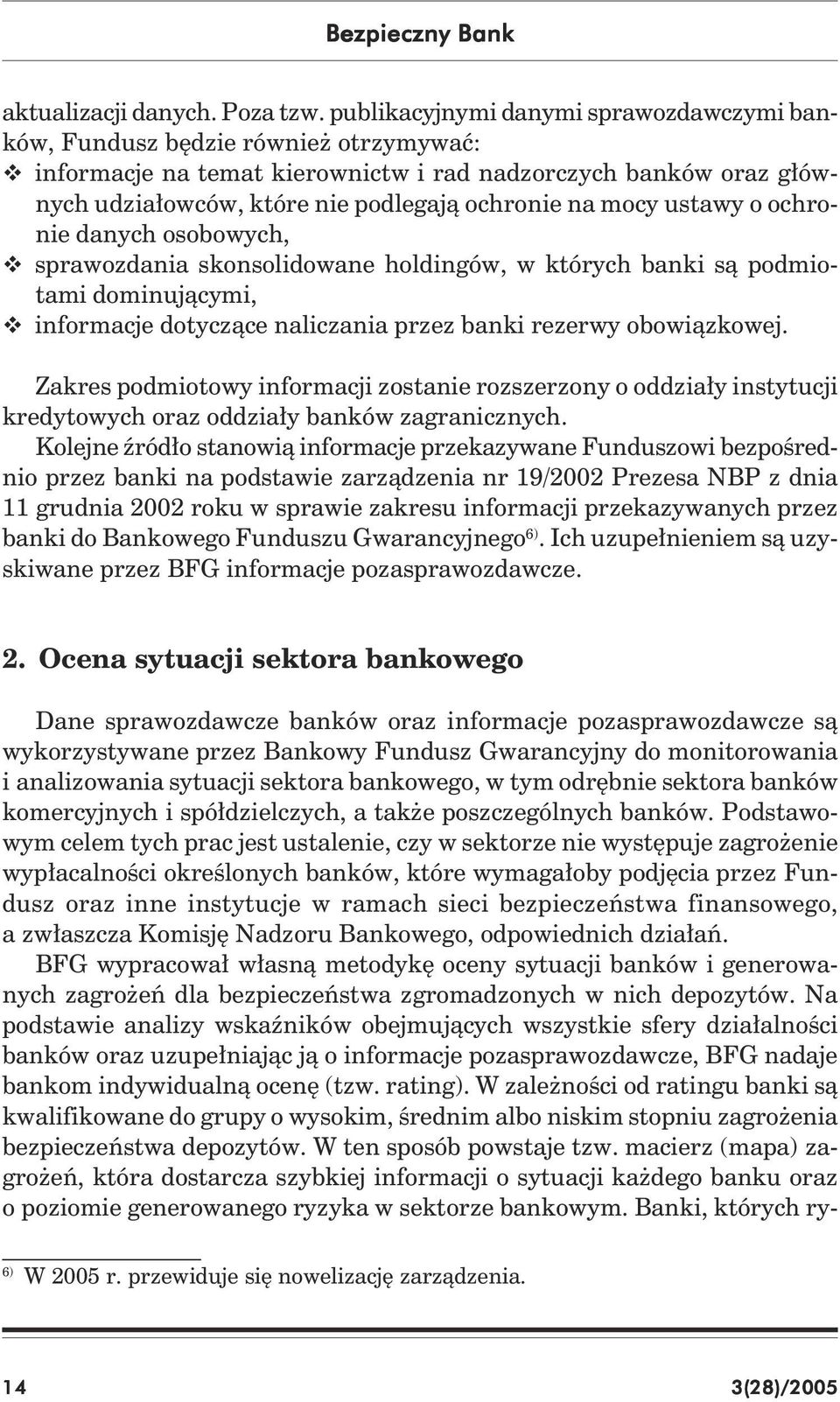 mocy ustawy o ochronie danych osobowych, sprawozdania skonsolidowane holdingów, w których banki są podmiotami dominującymi, informacje dotyczące naliczania przez banki rezerwy obowiązkowej.