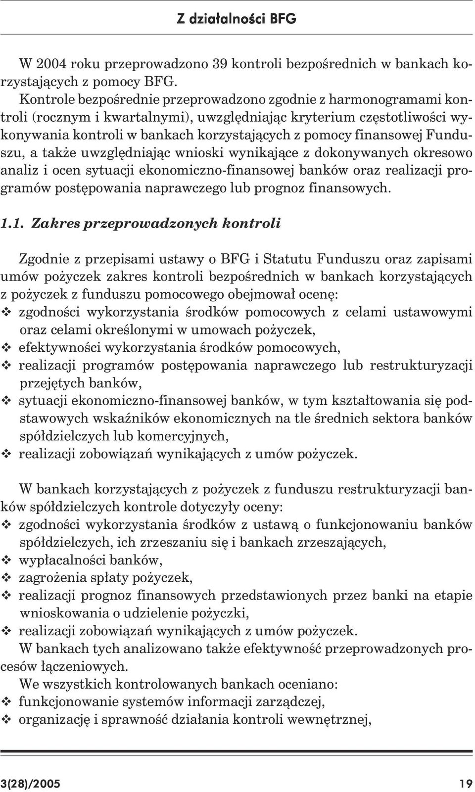 finansowej Funduszu, a także uwzględniając wnioski wynikające z dokonywanych okresowo analiz i ocen sytuacji ekonomiczno-finansowej banków oraz realizacji programów postępowania naprawczego lub