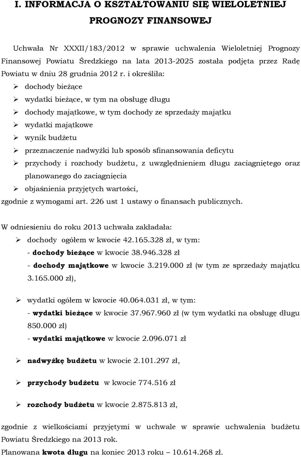 i kreśliła: dchdy bieŝące wydatki bieŝące, w tym na bsługę długu dchdy majątkwe, w tym dchdy ze sprzedaŝy majątku wydatki majątkwe wynik budŝetu przeznaczenie nadwyŝki lub spsób sfinanswania deficytu