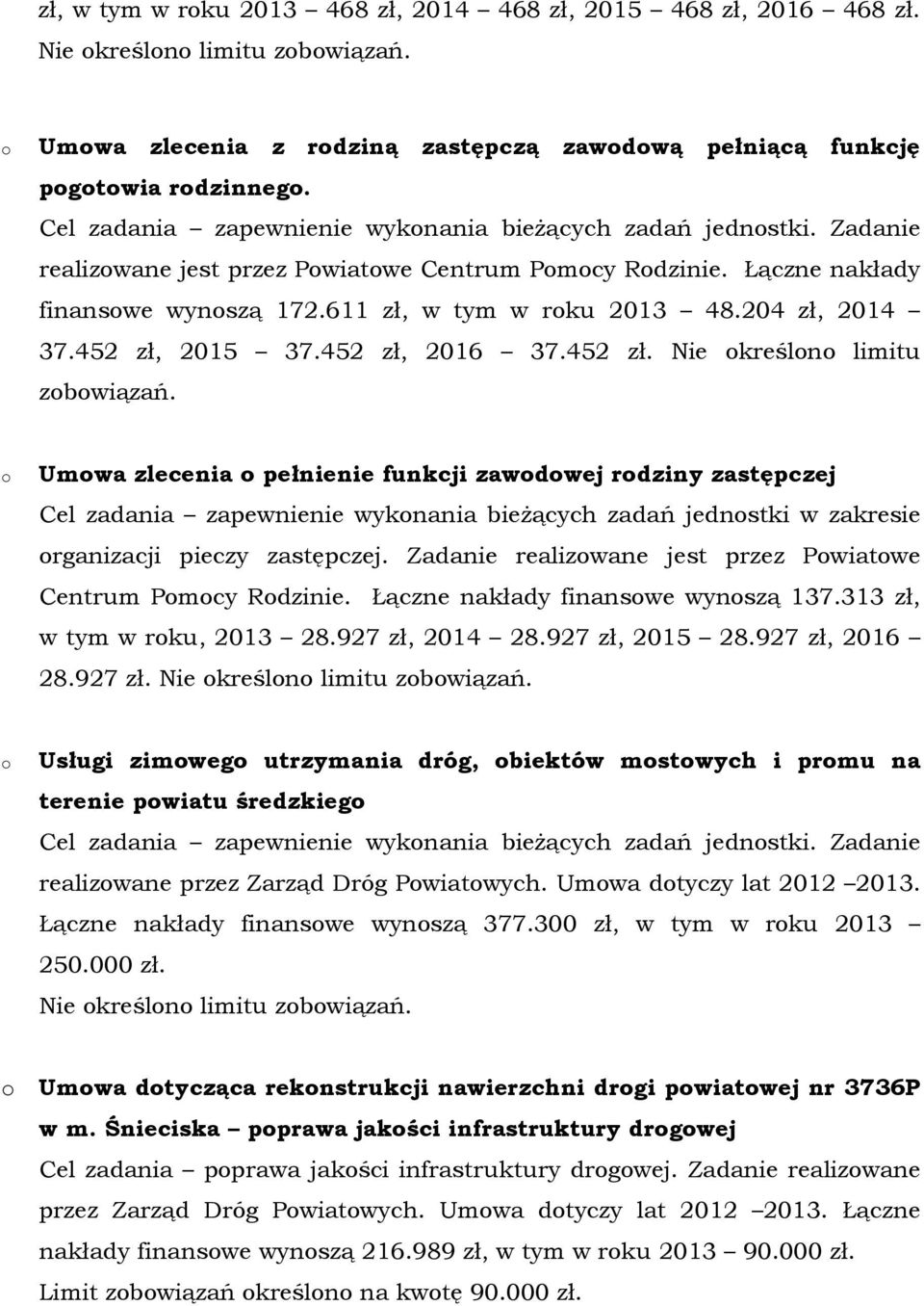 452 zł, 2015 37.452 zł, 2016 37.452 zł. Nie kreśln limitu zbwiązań.