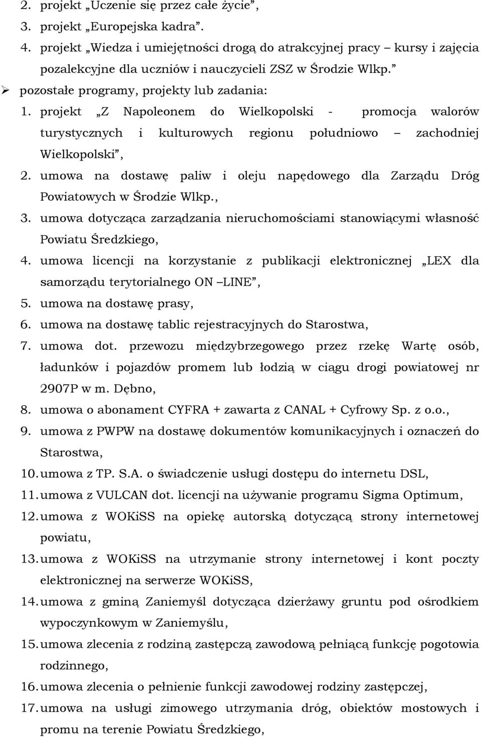 umwa na dstawę paliw i leju napędweg dla Zarządu Dróg Pwiatwych w Śrdzie Wlkp., 3. umwa dtycząca zarządzania nieruchmściami stanwiącymi własnść Pwiatu Średzkieg, 4.