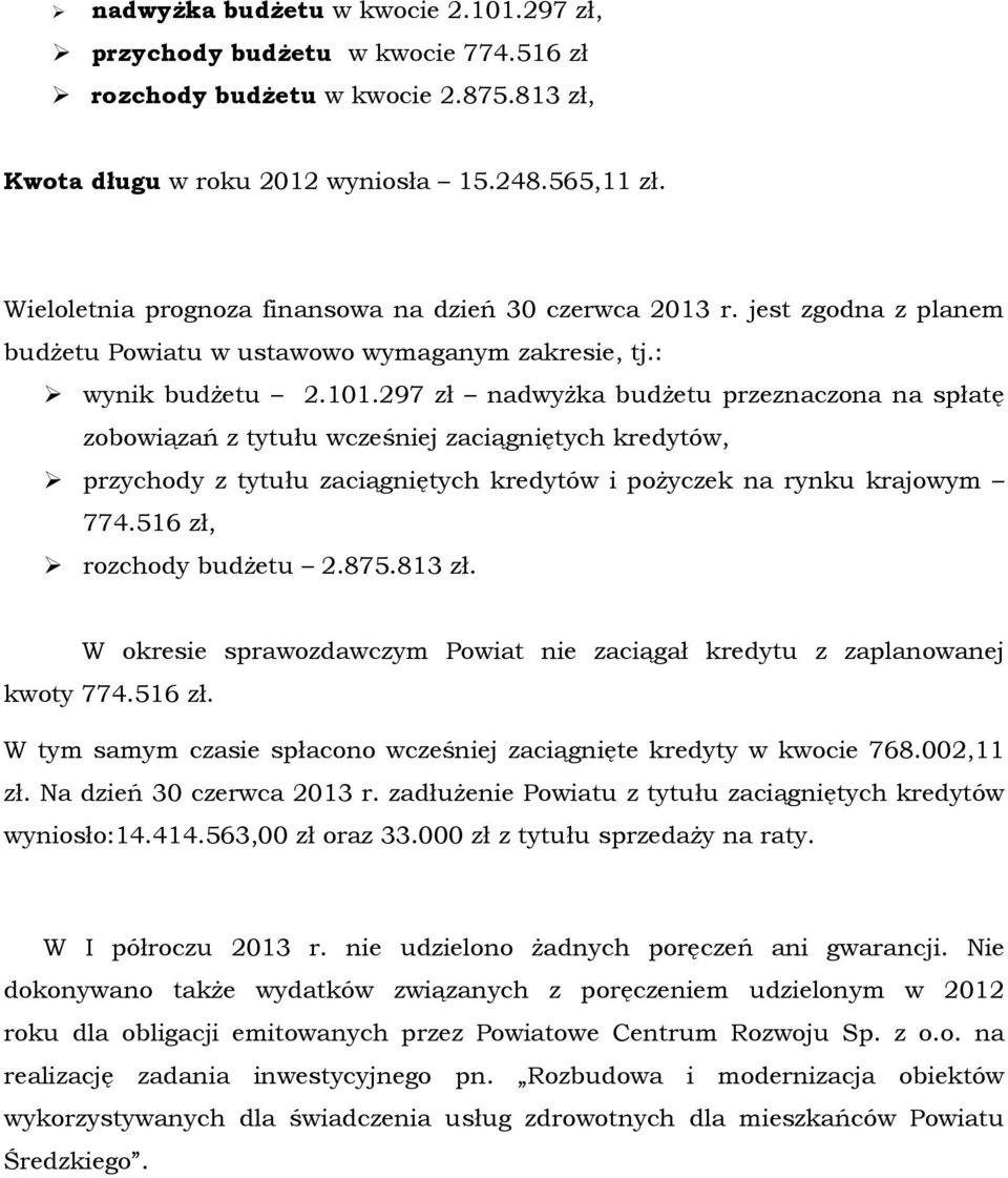 297 zł nadwyŝka budŝetu przeznaczna na spłatę zbwiązań z tytułu wcześniej zaciągniętych kredytów, przychdy z tytułu zaciągniętych kredytów i pŝyczek na rynku krajwym 774.516 zł, rzchdy budŝetu 2.875.