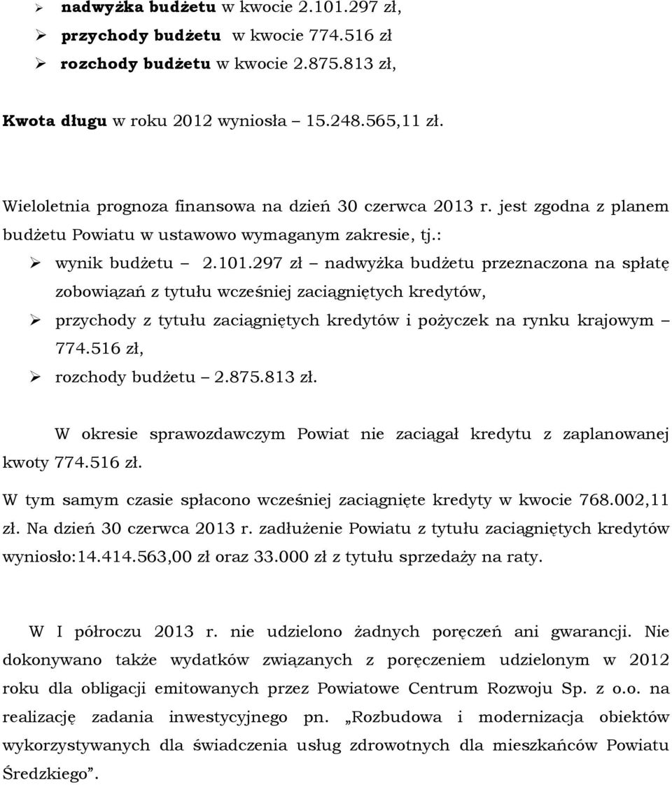 297 zł nadwyŝka budŝetu przeznaczna na spłatę zbwiązań z tytułu wcześniej zaciągniętych kredytów, przychdy z tytułu zaciągniętych kredytów i pŝyczek na rynku krajwym 774.516 zł, rzchdy budŝetu 2.875.