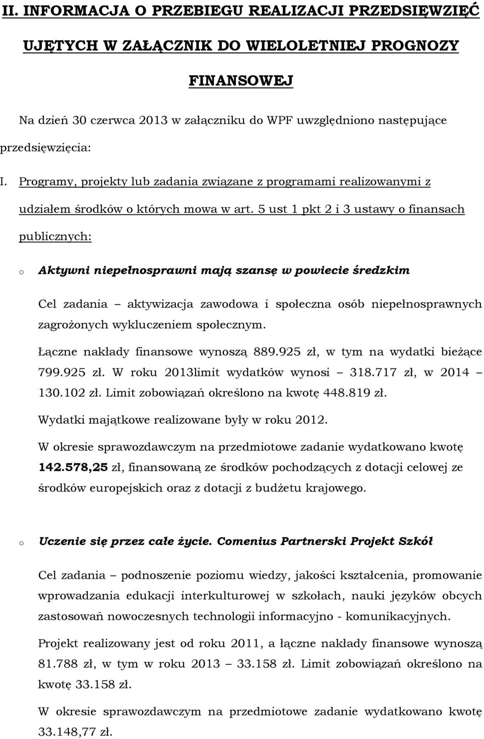 5 ust 1 pkt 2 i 3 ustawy finansach publicznych: Aktywni niepełnsprawni mają szansę w pwiecie średzkim Cel zadania aktywizacja zawdwa i spłeczna sób niepełnsprawnych zagrŝnych wykluczeniem spłecznym.