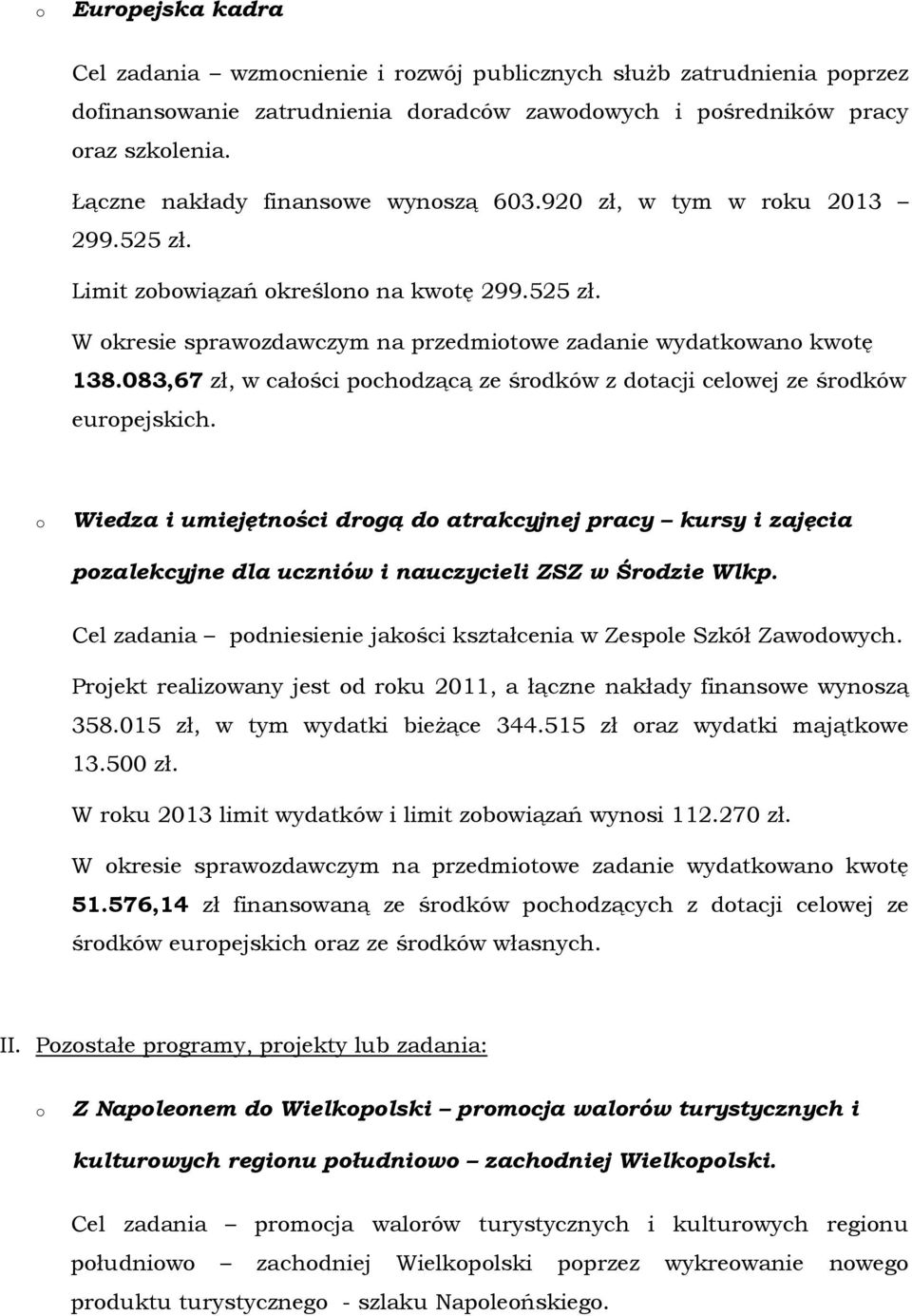 083,67 zł, w całści pchdzącą ze śrdków z dtacji celwej ze śrdków eurpejskich. Wiedza i umiejętnści drgą d atrakcyjnej pracy kursy i zajęcia pzalekcyjne dla uczniów i nauczycieli ZSZ w Śrdzie Wlkp.