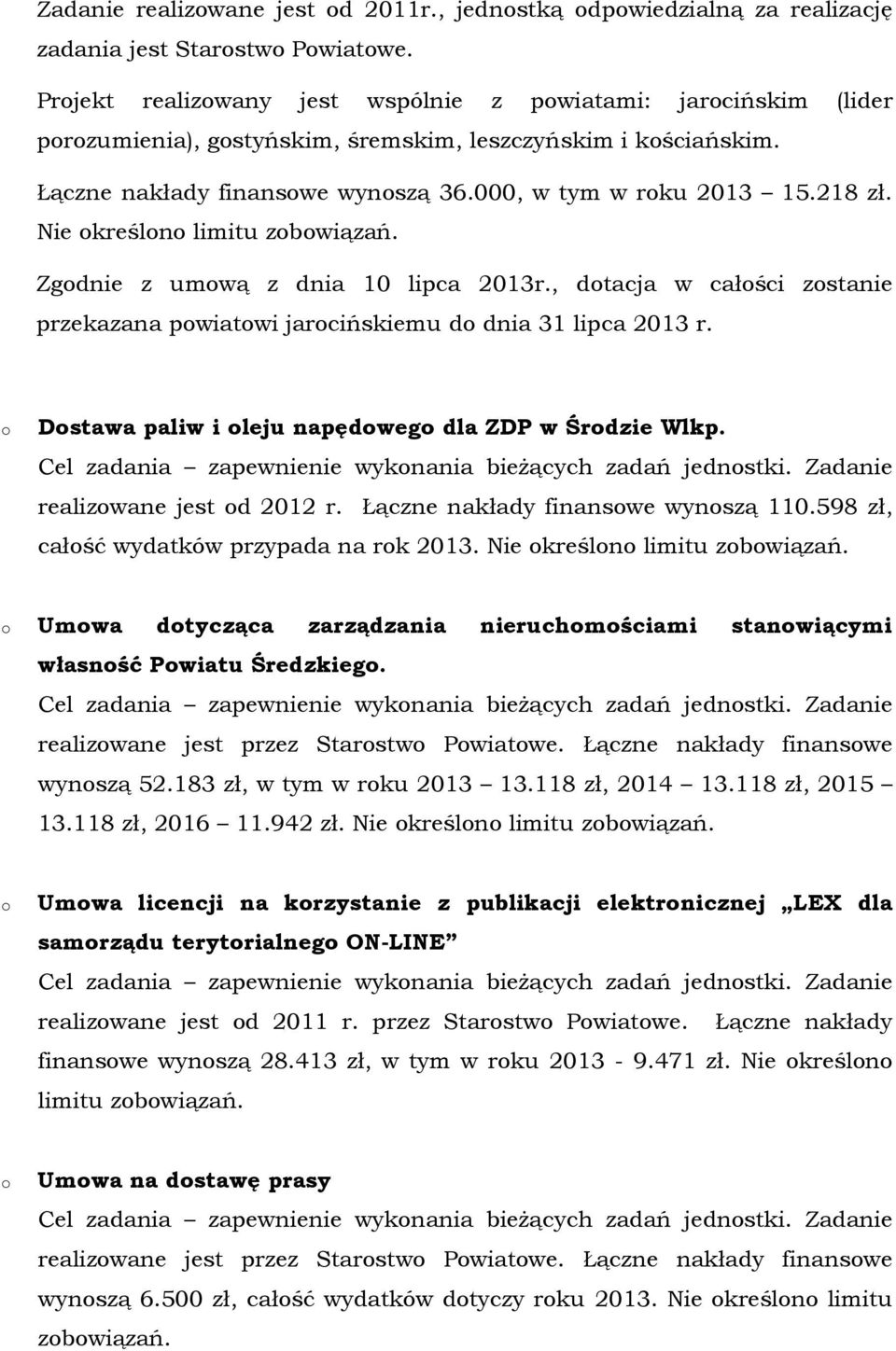 Nie kreśln limitu zbwiązań. Zgdnie z umwą z dnia 10 lipca 2013r., dtacja w całści zstanie przekazana pwiatwi jarcińskiemu d dnia 31 lipca 2013 r. Dstawa paliw i leju napędweg dla ZDP w Śrdzie Wlkp.