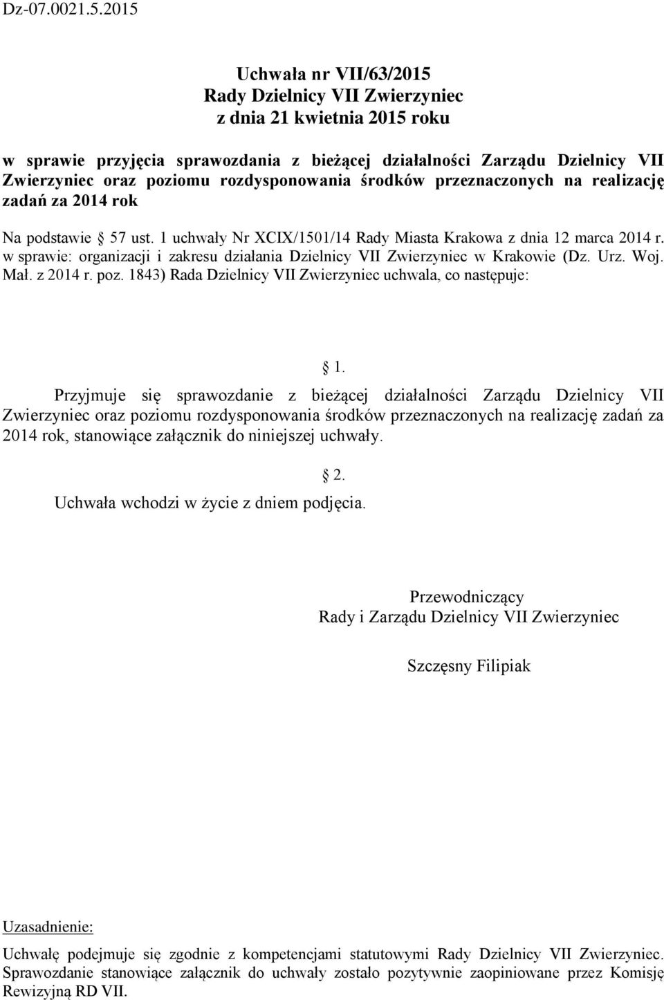 rozdysponowania środków przeznaczonych na realizację zadań za 2014 rok Na podstawie 57 ust. 1 uchwały Nr XCIX/1501/14 Rady Miasta Krakowa z dnia 12 marca 2014 r.