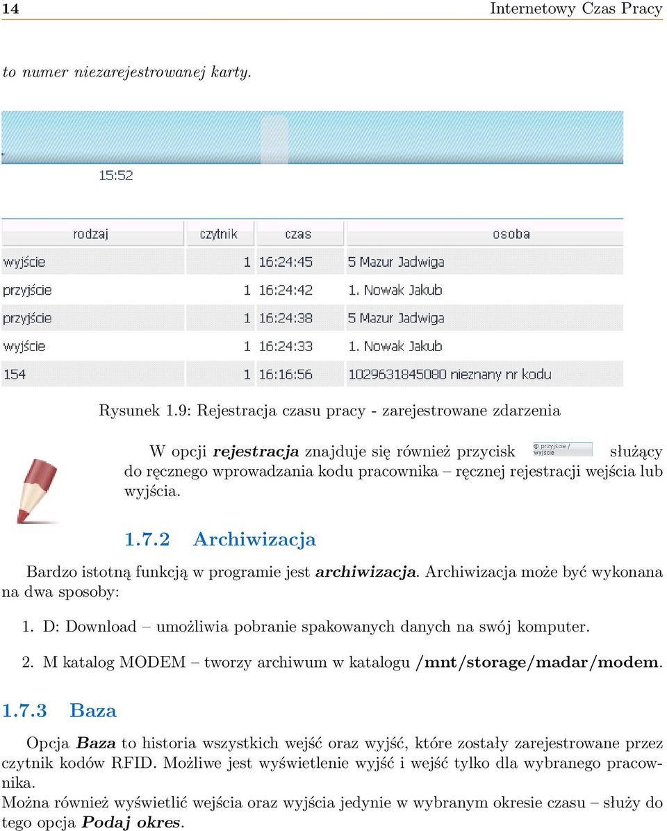 2 Archiwizacja Bardzo istotną funkcją w programie jest archiwizacja. Archiwizacja może być wykonana na dwa sposoby: 1. D: Download umożliwia pobranie spakowanych danych na swój komputer. 2.